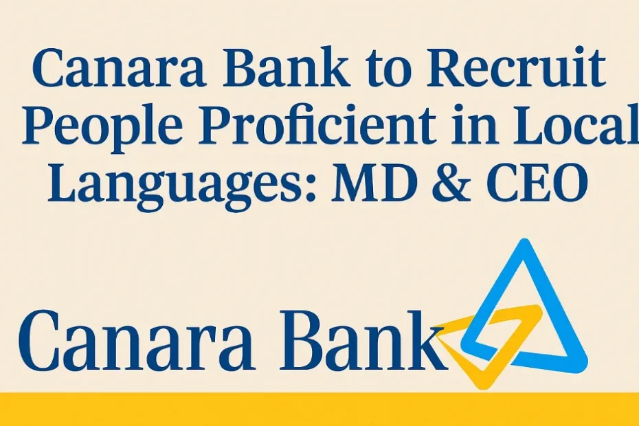 Canara Bank Recruitment Update: Now Language Skills Matter! – क्या लोकाल भाषा योग्यता के बिना होगी नौकरी?